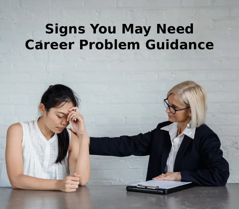 Signs You May Need Career Problem Guidance